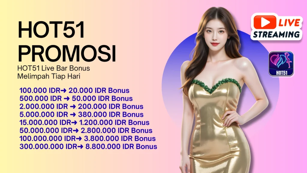 HOT51 Live Bar Bonus Melimpah Tiap Hari