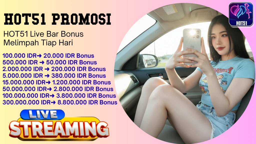 HOT51 Live Bar Paling Seru Bonus Setiap Hari