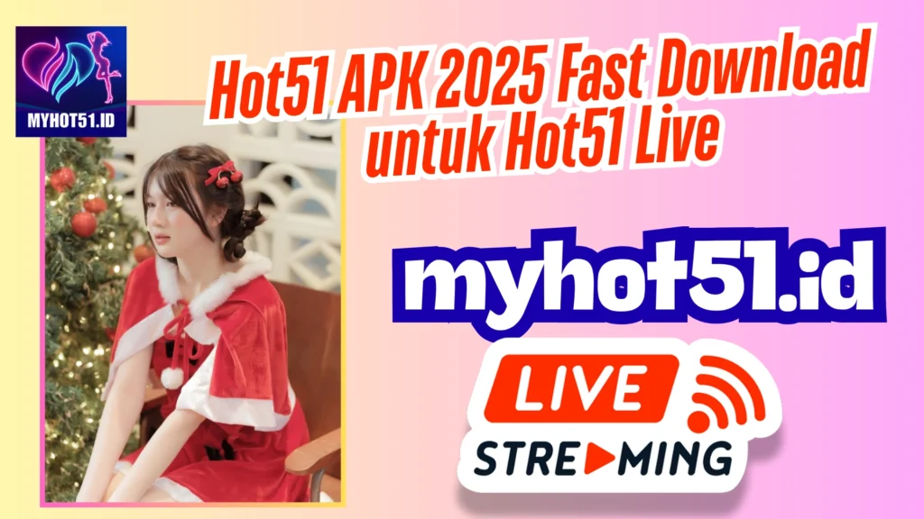 Hot51 APK 2025 Live Room Cepat Akses