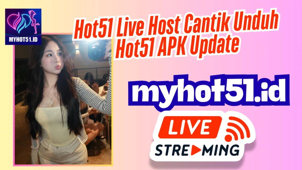Hot51 APK 2025 Live Semua Room Bebas