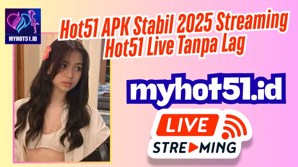 Hot51 APK Android 2025 Masuk Hot51 Live Cepat