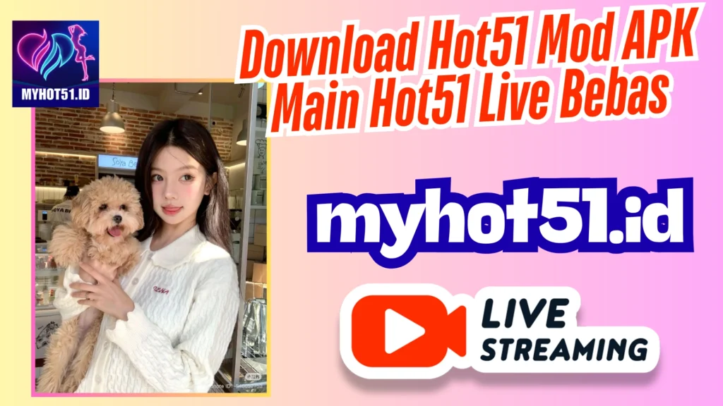 Hot51 APK Live Terbaru 2025 Sekarang