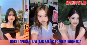 Hot51 Aplikasi Live Bar Paling Populer Indonesia