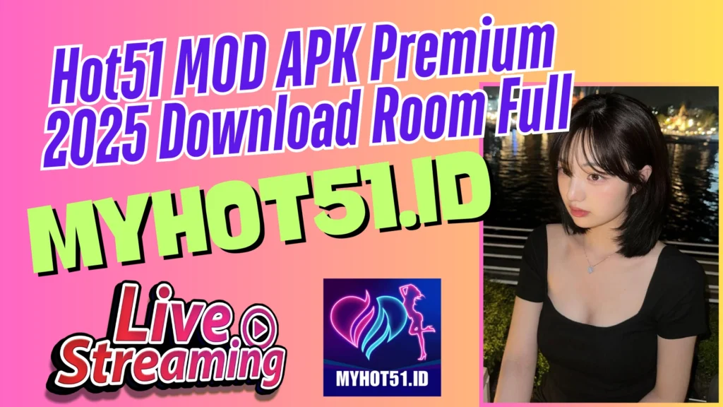 Hot51 Live MOD: APK 2025 Unlock SemuaVIP